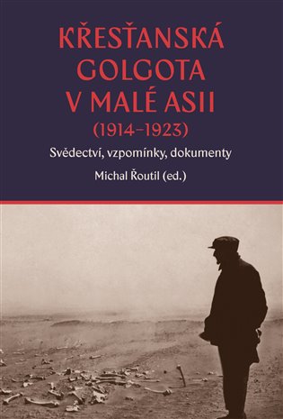 Křesťanská Golgota v Malé Asii (1914-1923) Svědectví, vzpomínky, dokumenty koupíte na Kosmas.cz