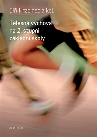 Tělesná výchova na 2. stupni základní školy - Jiří Hrabinec, kol.