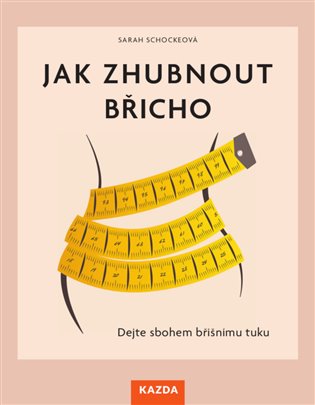 Jak zhubnout břicho - Sarah Schockeová