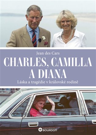 Charles, Camilla a Diana - Láska a tragédie v královské rodině koupíte na Kosmas.cz