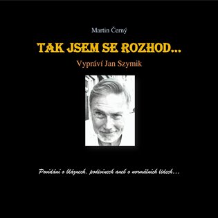 Černý: Tak jsem se rozhod‘…