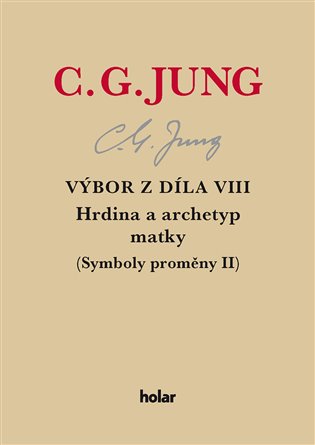 Výbor z díla VIII. - Hrdina a archetyp matky (Symboly proměny II) koupíte na Kosmas.cz