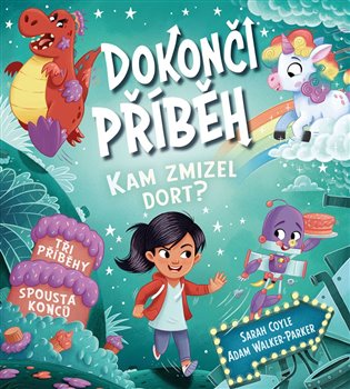 Dokonči příběh - Kam zmizel dort? Tři příběhy, spousta konců koupíte na Kosmas.cz