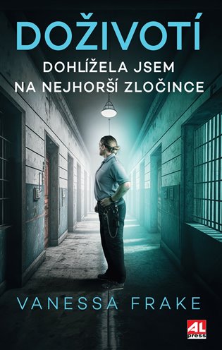 DOŽIVOTÍ - Dohlížela jsem na nejhorší zločince koupíte na Kosmas.cz