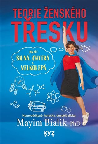 Teorie ženského třesku - Jak být silná, chytrá a velkolepá koupíte na Kosmas.cz