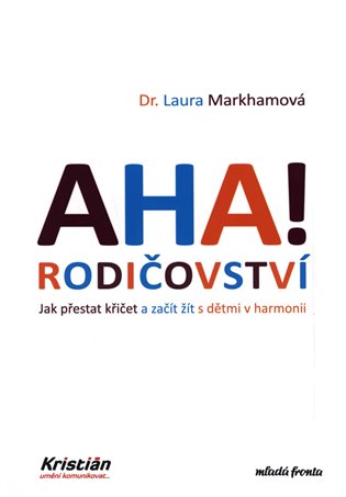 AHA! Rodičovství - Jak přestat křičet a začít žít s dětmi v harmonii, 4. vydání koupíte na Kosmas.cz