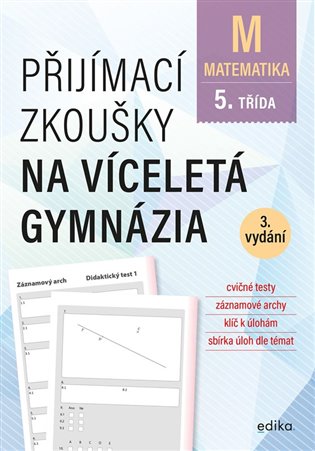 Matematika - Přijímací zkoušky na víceletá gymnázia pro žáky 5. tříd ZŠ, 3. vydání koupíte na Kosmas.cz