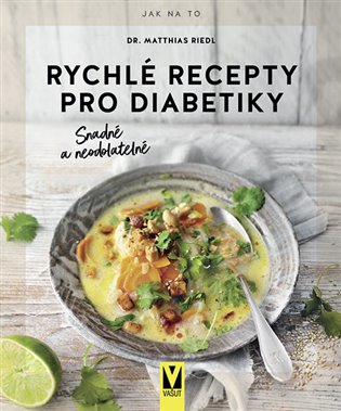 Rychlé recepty pro diabetiky – Snadné a neodolatelné koupíte na Kosmas.cz