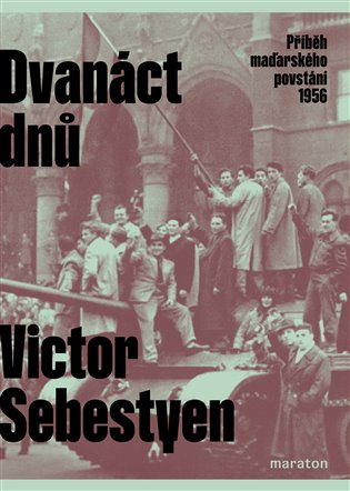 Dvanáct dnů - Příběh maďarského povstání 1956 koupíte na Kosmas.cz