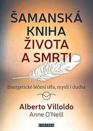 Šamanská kniha života a smrti - Energetické léčení těla, mysli i ducha koupíte na Kosmas.cz