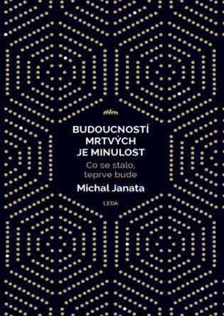 Budoucností mrtvých je minulost - Co se stalo, teprve bude koupíte na Kosmas.cz