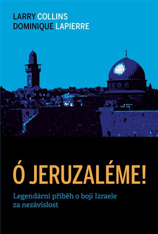 Ó Jeruzaléme! - Larry Collins, Dominique Lapierre