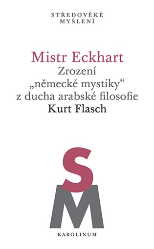 Mistr Eckhart. Zrození „německé mystiky“ z ducha arabské filosofie koupíte na Kosmas.cz