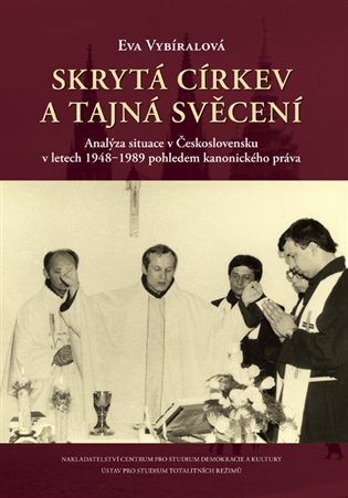 Skrytá církev a tajná svěcení. Analýza situace v Československu v letech 1948?1989 pohledem kanonického práva koupíte na Kosmas.cz