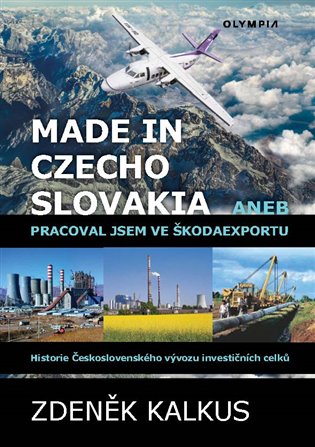 Made in Czechoslovakia aneb pracoval jsem ve Škodaexportu - Historie Československého vývozu investičních celků koupíte na Kosmas.cz