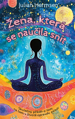 Žena, která se naučila snít - Skutečný příběh o tom, na čem v životě opravdu záleží koupíte na Kosmas.cz