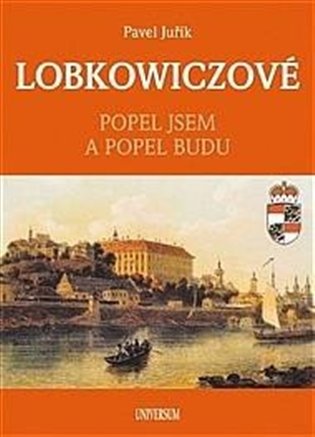 LOBKOWICZOVÉ - Popel jsem a popel budu, 2. vydání koupíte na Kosmas.cz
