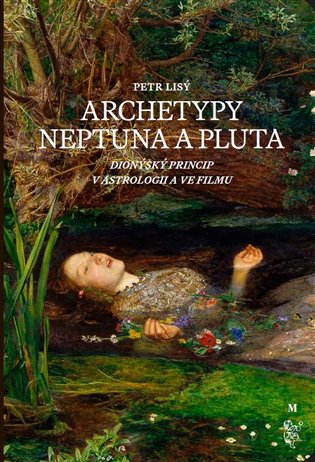 Archetypy Neptuna a Pluta - Dionýský princip v astrologii a ve filmu koupíte na Kosmas.cz