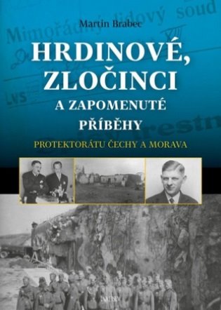 Hrdinové, zločinci a zapomenuté příběhy protektorátu Čechy a Morava