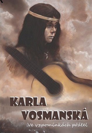 Kniha Karla Vosmanská. Ve vzpomínkách přátel - Petr Benesch, Luboš Berg, Jaroslav Čvančara, Otakar Janovský
