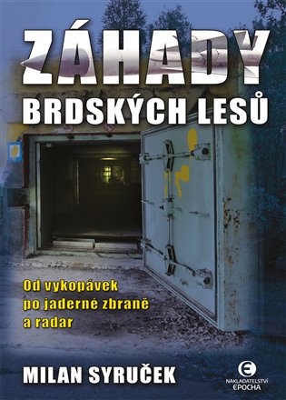 Záhady brdských lesů - Od vykopávek po jaderné zbraně a radar, 2. vydání koupíte na Kosmas.cz
