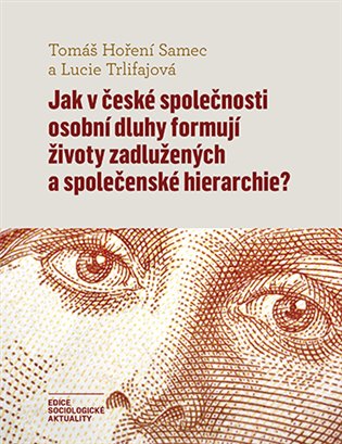 Jak v české společnosti osobní dluhy formují životy zadlužených a společenské hierarchie? koupíte na Kosmas.cz