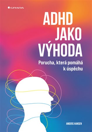 ADHD jako výhoda - Porucha, která pomáhá k úspěchu koupíte na Kosmas.cz