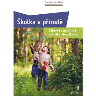Školka v přírodě - Zábavné a praktické aktivity mimo školku koupíte na Kosmas.cz
