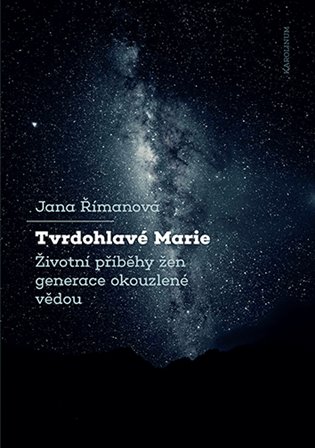 Tvrdohlavé Marie - Životní příběhy žen generace okouzlené vědou koupíte na Kosmas.cz