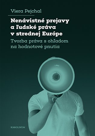 Nenávistné prejavy a l´udské práva v strednej Európe - Tvorba práva s ohľadom na hodnotové pnutia koupíte na Kosmas.cz