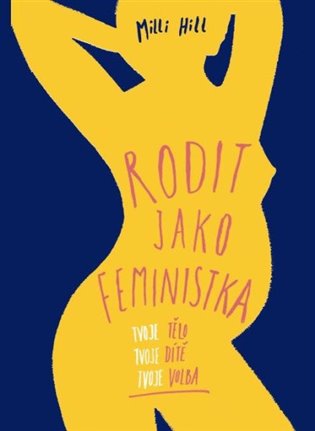 Rodit jako feministka - Tvoje tělo, tvoje dítě, tvoje volba koupíte na Kosmas.cz