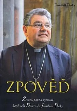 Zpověď - Životní pouť a vyznání kardinála Dominika Jaroslava Duky koupíte na Kosmas.cz