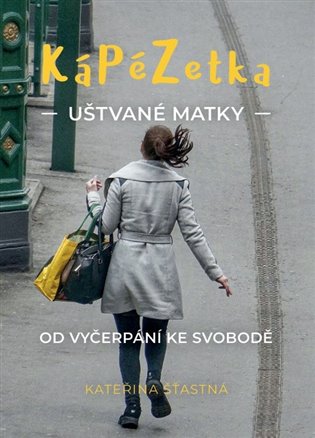 Kápézetka uštvané matky - Od vyčerpání ke svobodě koupíte na Kosmas.cz