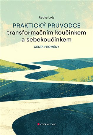 Praktický průvodce transformačním koučinkem a sebekoučinkem - Cesta proměny koupíte na Kosmas.cz