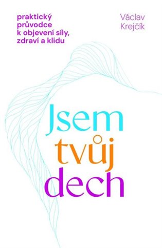 Jsem tvůj dech - Praktický průvodce k objevení síly, zdraví a klidu koupíte na Kosmas.cz