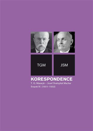 Korespondence T. G. Masaryk – Josef Svatopluk Machar. Svazek IV. (1901–1932)