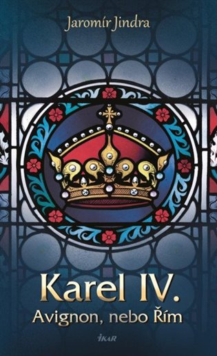 Karel IV. - Avignon, nebo Řím koupíte na Kosmas.cz
