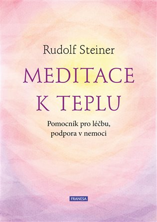 Meditace k teplu - Pomocník pro léčbu, podpora v nemoci koupíte na Kosmas.cz