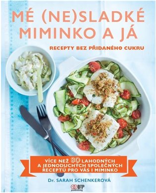 Mé (ne)sladké miminko a já - Recepty bez přidaného cukru koupíte na Kosmas.cz