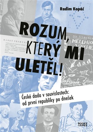 Rozum, který mi uletěl! - České dada v souvislostech od první republiky po dnešek koupíte na Kosmas.cz