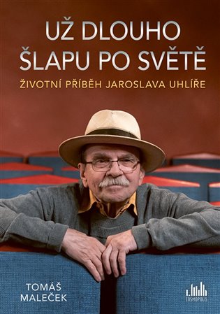 Životní příběh Jaroslava Uhlíře – Už dlouho šlapu po světě koupíte na Kosmas.cz