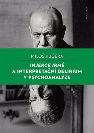 Injekce Irmě a interpretační delirium v psychoanalýze -  Miloš Kučera