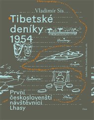 Tibetské deníky 1954: První českoslovenští návštěvníci Lhasy: Tibet očima slavného režiséra - Vladimír Sís