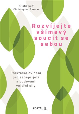 Rozvíjejte všímavý soucit se sebou - Praktická cvičení pro sebepřijetí a budování vnitřní síly koupíte na Kosmas.cz