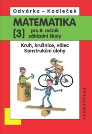 Matematika pro 8. roč. ZŠ - 3.díl (Kruh, kružnice, válec; konstrukční úlohy) koupíte na Kosmas.cz