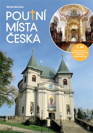 Poutní místa Česka 3. - Olomoucký kraj, Moravskoslezský kraj, Zlínský kraj, Jihomoravský kraj koupíte na Kosmas.cz