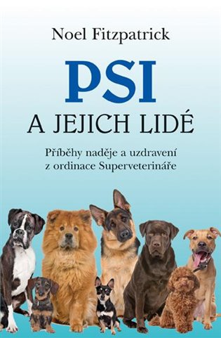 Psi a jejich lidé - Příběhy naděje a uzdravení z ordinace Superveterináře koupíte na Kosmas.cz