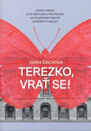 Terezko, vrať se! - Zápisky matky, jejíž dcera byla postřelena na Filozofické fakultě Univerzity Karlovy koupíte na Kosmas.cz