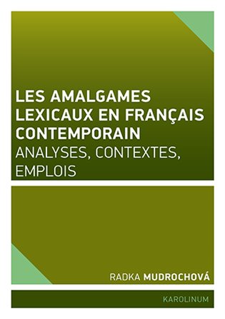 Les amalgames lexicaux en français contemporain Analyses, contextes, emplois koupíte na Kosmas.cz