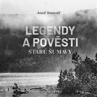 Legendy a pověsti staré Šumavy